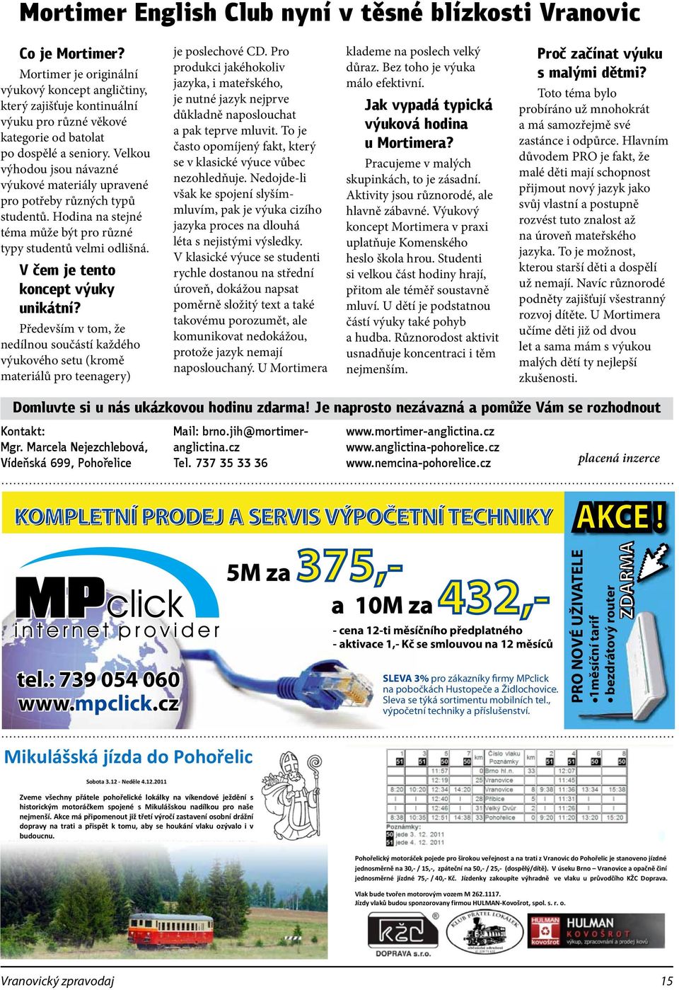 Velkou výhodou jsou návazné výukové materiály upravené pro potřeby různých typů studentů. Hodina na stejné téma může být pro různé typy studentů velmi odlišná. V čem je tento koncept výuky unikátní?