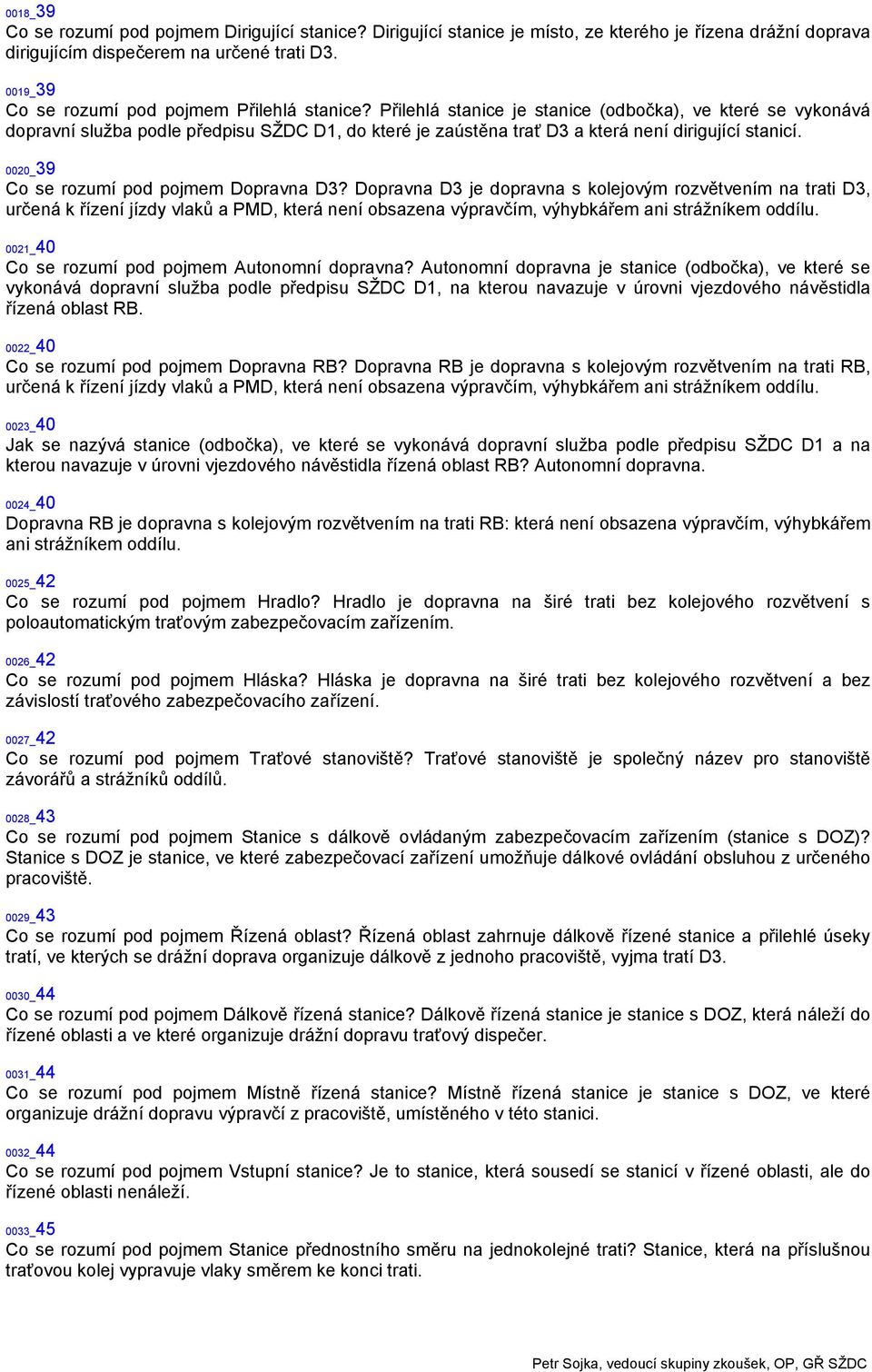 Přilehlá stanice je stanice (odbočka), ve které se vykonává dopravní služba podle předpisu SŽDC D1, do které je zaústěna trať D3 a která není dirigující stanicí.