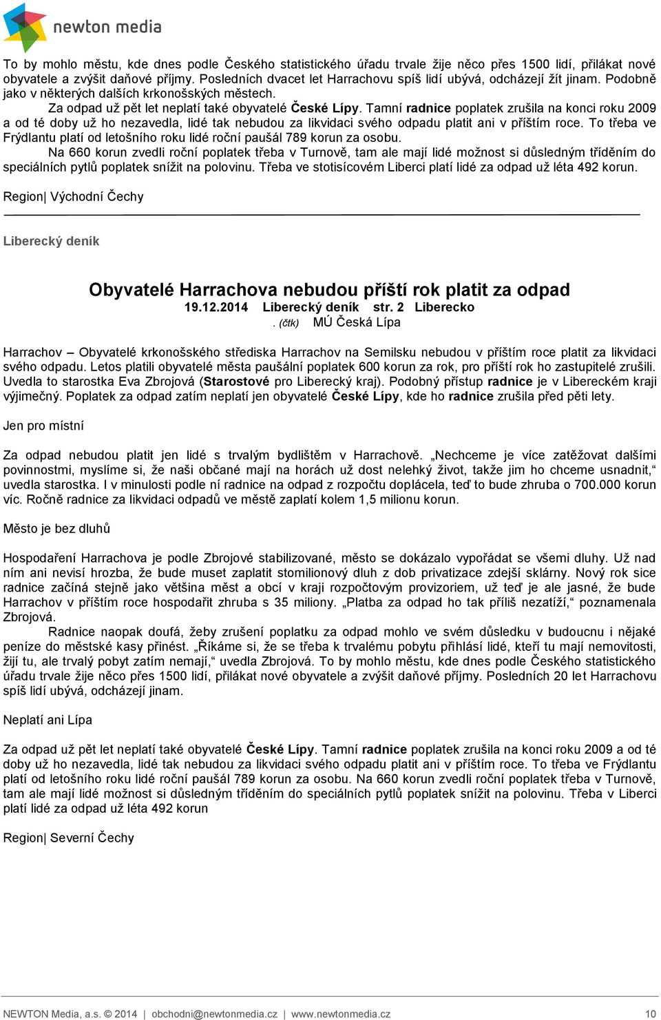 Tamní radnice poplatek zrušila na konci roku 2009 a od té doby už ho nezavedla, lidé tak nebudou za likvidaci svého odpadu platit ani v příštím roce.