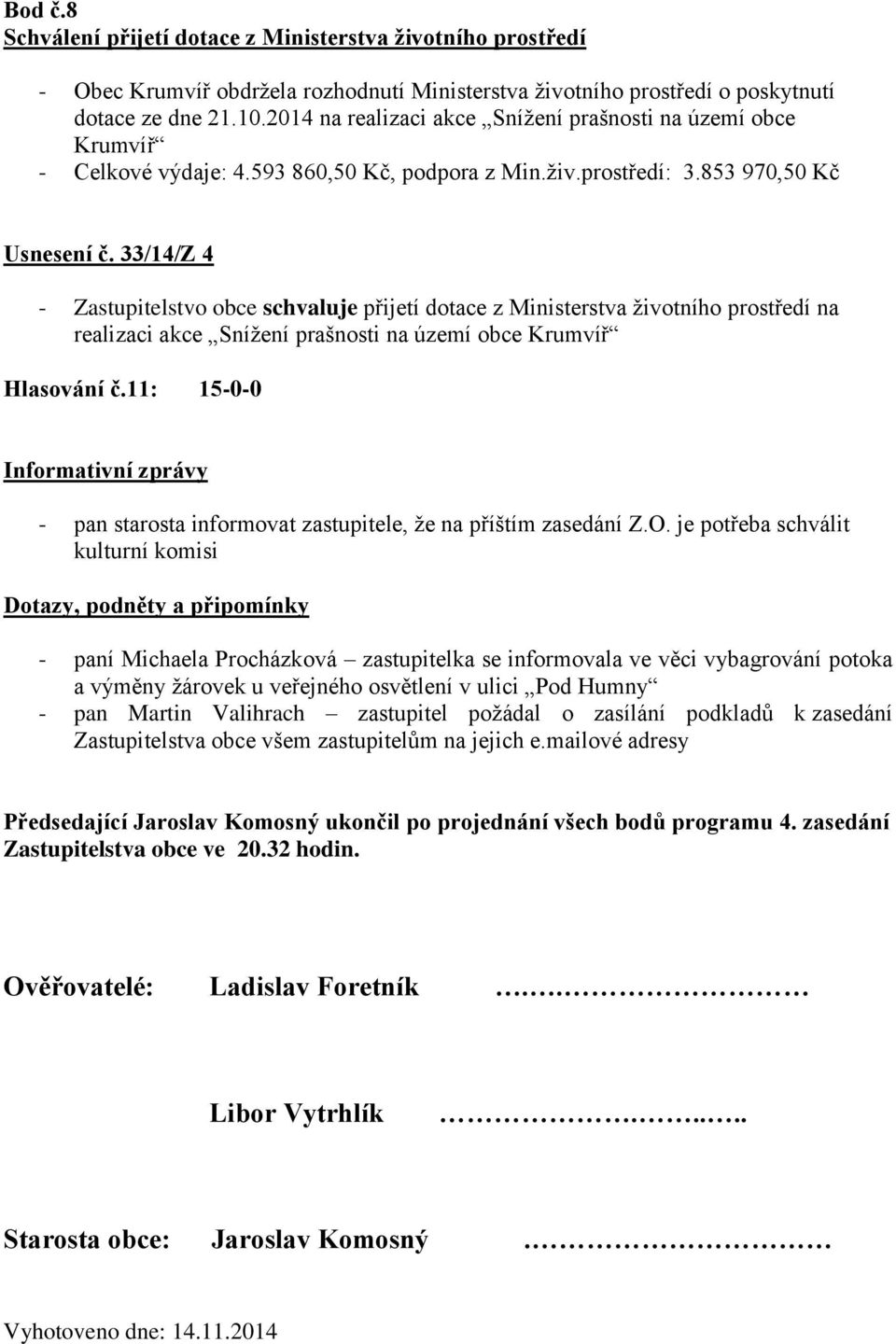 33/14/Z 4 - Zastupitelstvo obce schvaluje přijetí dotace z Ministerstva životního prostředí na realizaci akce Snížení prašnosti na území obce Krumvíř Hlasování č.