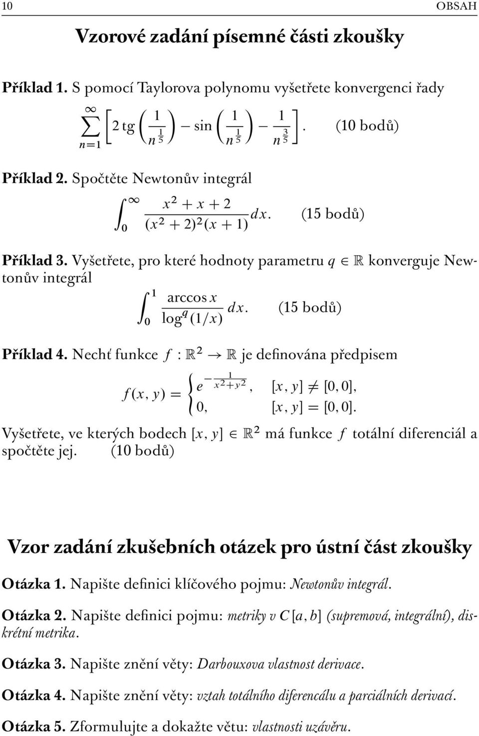 1=x/ dx: (15 bodů) 0 Příklad 4. Nechť funkce f W R 2! R je definována předpisem ( e 1 x f.