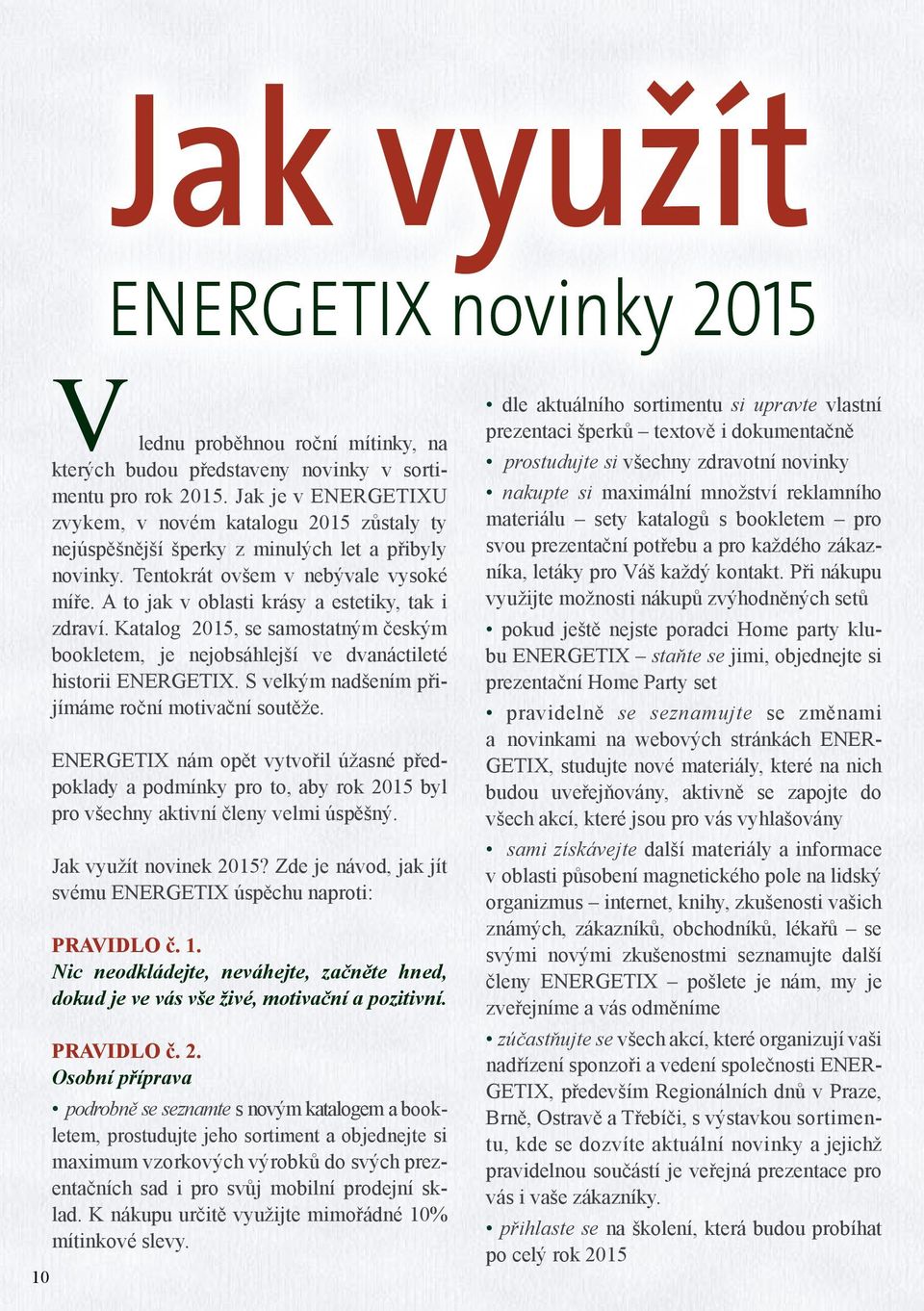 A to jak v oblasti krásy a estetiky, tak i zdraví. Katalog 2015, se samostatným českým bookletem, je nejobsáhlejší ve dvanáctileté historii ENERGETIX.