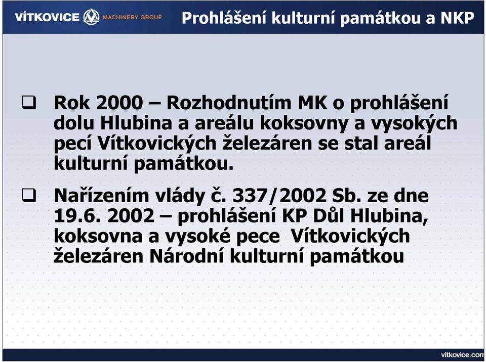 kulturní památkou. Nařízením vlády č. 337/2002 Sb. ze dne 19.6.