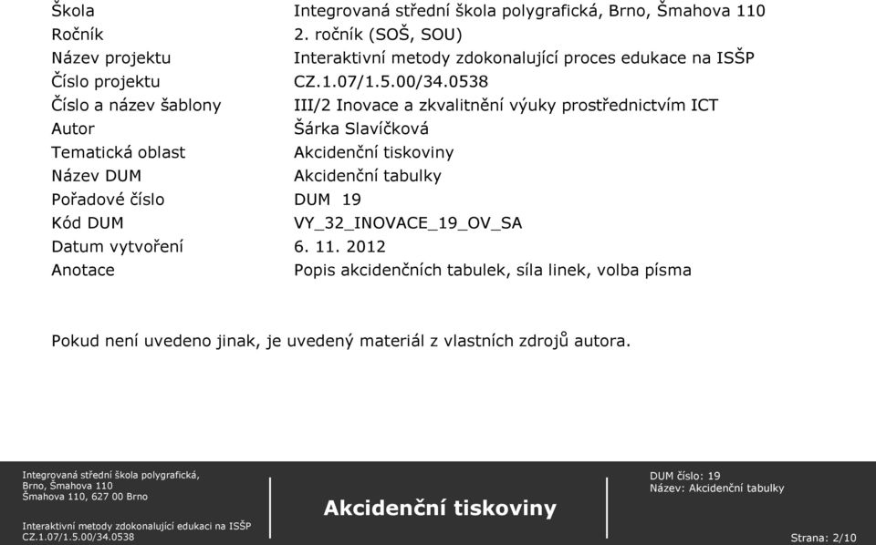 šablony III/2 Inovace a zkvalitnění výuky prostřednictvím ICT Autor Šárka Slavíčková Tematická oblast Název DUM Akcidenční