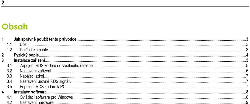 ..5 3.2 Nastavení zařízení...6 3.3 Napájecí zdroj...7 3.4 Nastavení úrovně RDS signálu...7 3.5 Připojení RDS kodéru k PC.