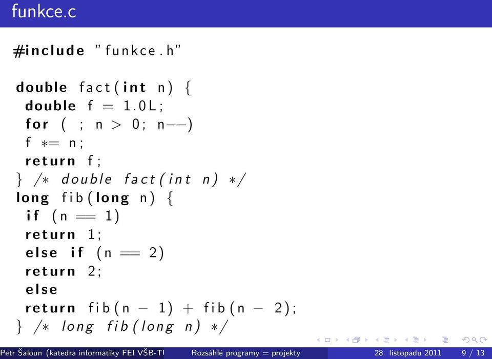 ( n == 1) return 1 ; e l s e i f ( n == 2) return 2 ; e l s e return f i b ( n 1) + f i b ( n 2 ) ; } / l o