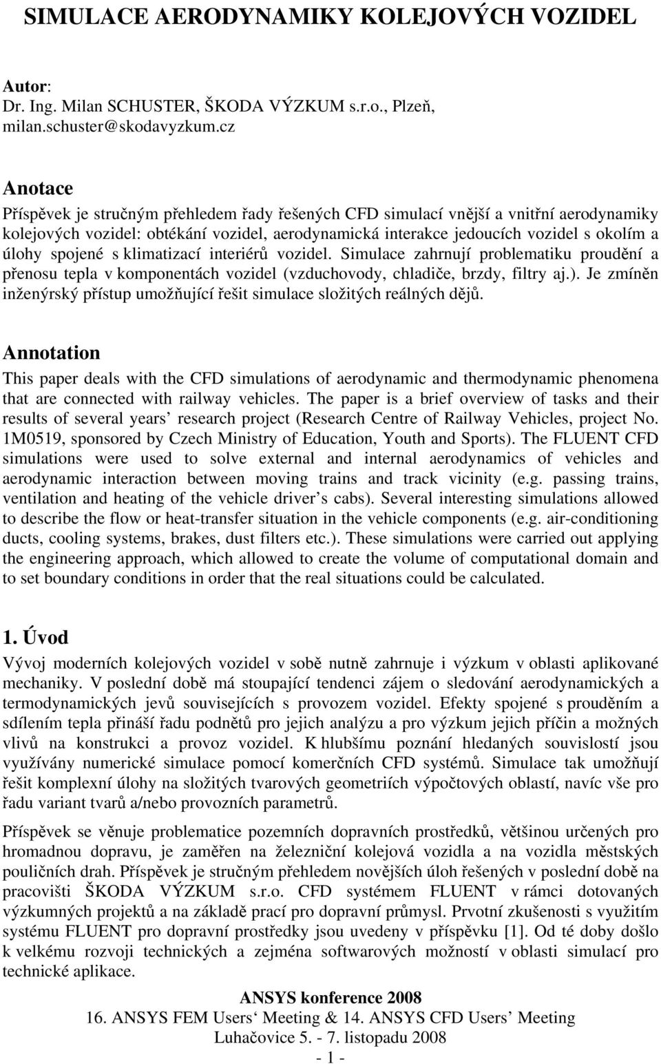 spojené s klimatizací interiérů vozidel. Simulace zahrnují problematiku proudění a přenosu tepla v komponentách vozidel (vzduchovody, chladiče, brzdy, filtry aj.).