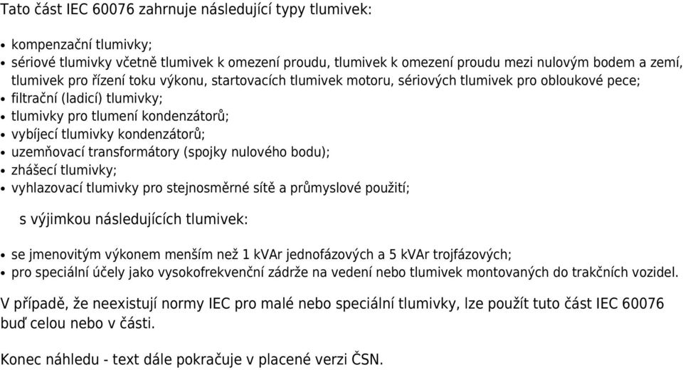 transformátory (spojky nulového bodu); zhášecí tlumivky; vyhlazovací tlumivky pro stejnosměrné sítě a průmyslové použití; s výjimkou následujících tlumivek: se jmenovitým výkonem menším než 1 kvar