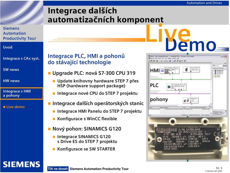 Integrace dalších operátorských stanic Integrace HMI Panelu do STEP 7 projektu Konfigurace s WinCC flexible Live HMI PLC