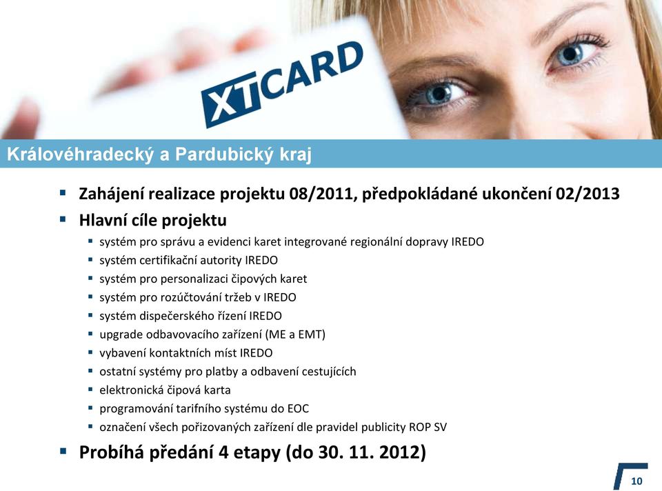 dispečerského řízení IREDO upgrade odbavovacího zařízení (ME a EMT) vybavení kontaktních míst IREDO ostatní systémy pro platby a odbavení cestujících