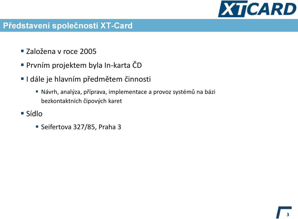 činnosti Sídlo Návrh, analýza, příprava, implementace a provoz