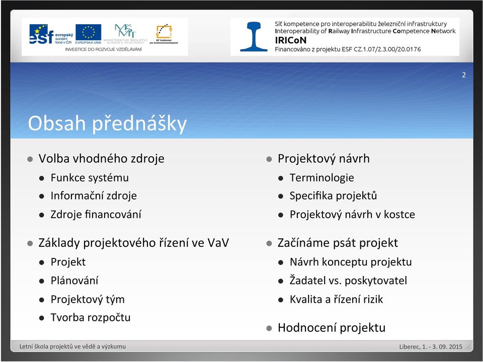 výzkumu l Projektový návrh l Terminologie l Specifika projektů l Projektový návrh v kostce l Začínáme psát projekt