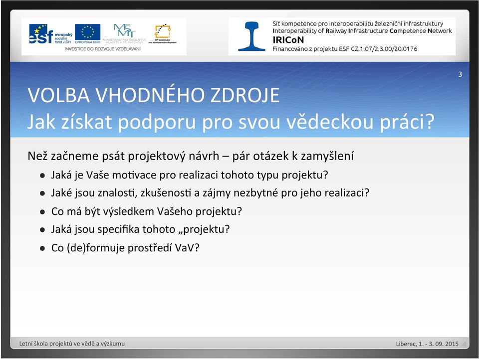 typu projektu? l Jaké jsou znalosj, zkušenosj a zájmy nezbytné pro jeho realizaci?