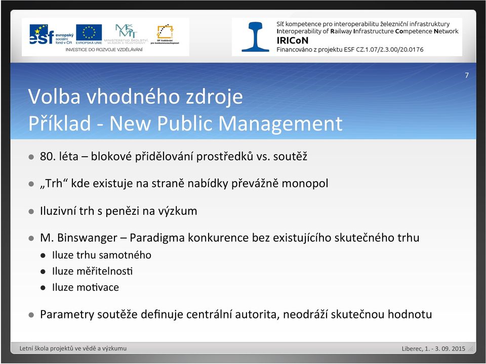 Binswanger Paradigma konkurence bez existujícího skutečného trhu l Iluze trhu samotného l Iluze měřitelnosj l Iluze