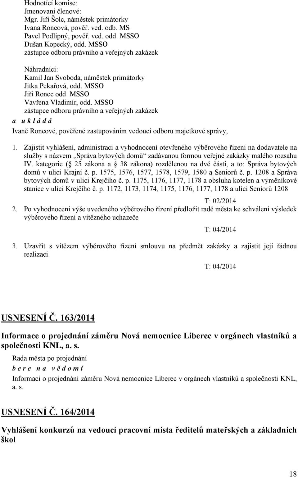 MSSO zástupce odboru právního a veřejných zakázek Ivaně Roncové, pověřené zastupováním vedoucí odboru majetkové správy, 1.