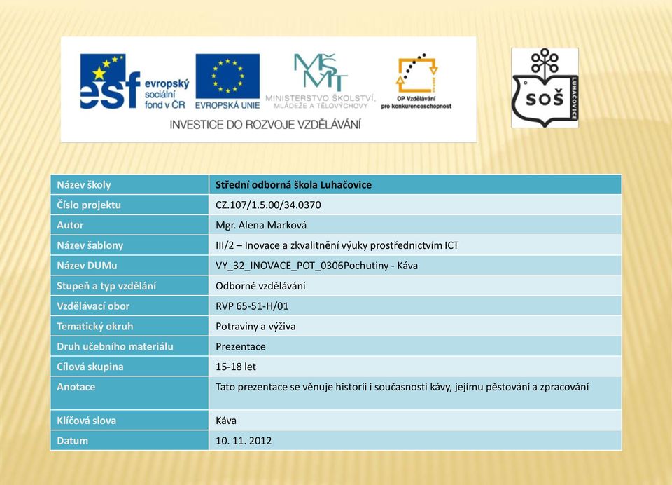 Alena Marková III/2 Inovace a zkvalitnění výuky prostřednictvím ICT VY_32_INOVACE_POT_0306Pochutiny - Káva Odborné vzdělávání RVP