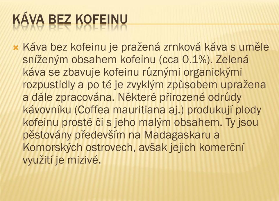 zpracována. Některé přirozené odrůdy kávovníku (Coffea mauritiana aj.