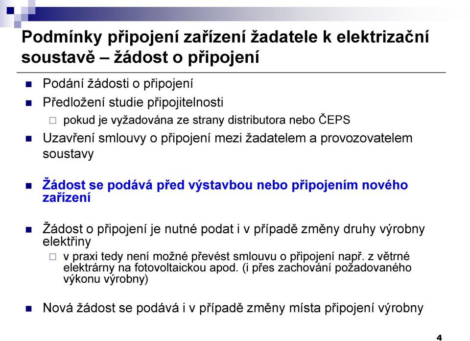 připojením nového zařízení Žádost o připojení je nutné podat i v případě změny druhy výrobny elektřiny v praxi tedy není možné převést smlouvu o připojení