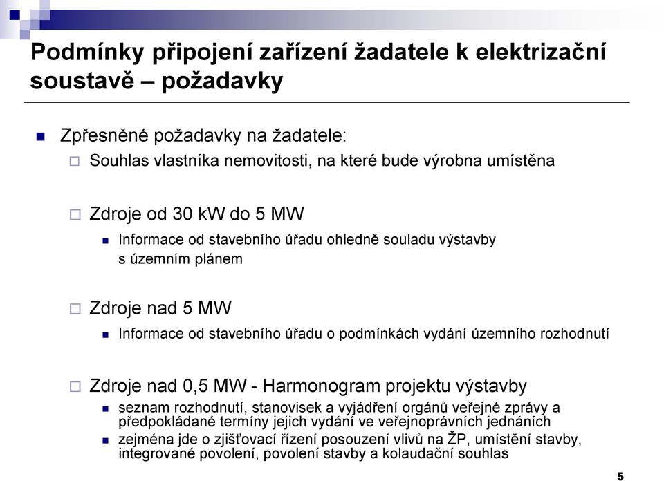 územního rozhodnutí Zdroje nad 0,5 MW - Harmonogram projektu výstavby seznam rozhodnutí, stanovisek a vyjádření orgánů veřejné zprávy a předpokládané termíny jejich