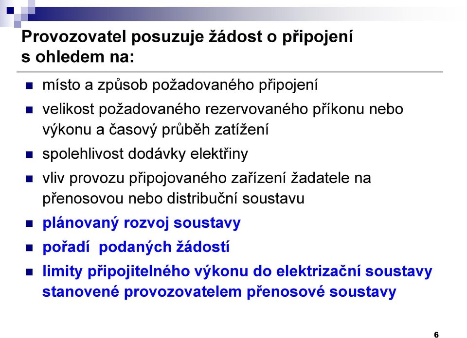 provozu připojovaného zařízení žadatele na přenosovou nebo distribuční soustavu plánovaný rozvoj soustavy