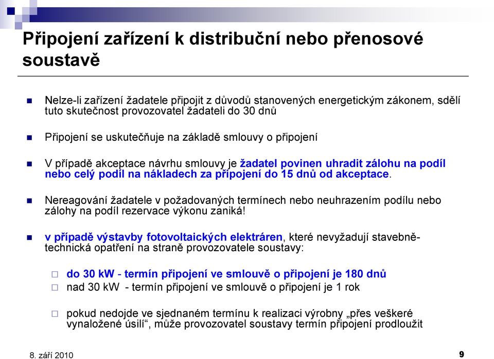 Nereagování žadatele v požadovaných termínech nebo neuhrazením podílu nebo zálohy na podíl rezervace výkonu zaniká!