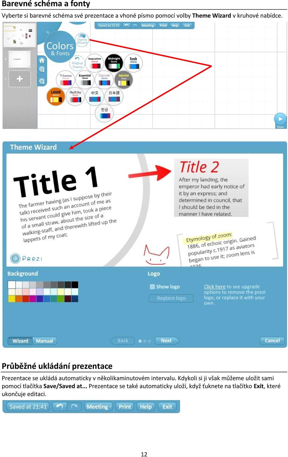 Průběžné ukládání prezentace Prezentace se ukládá automaticky v několikaminutovém intervalu.