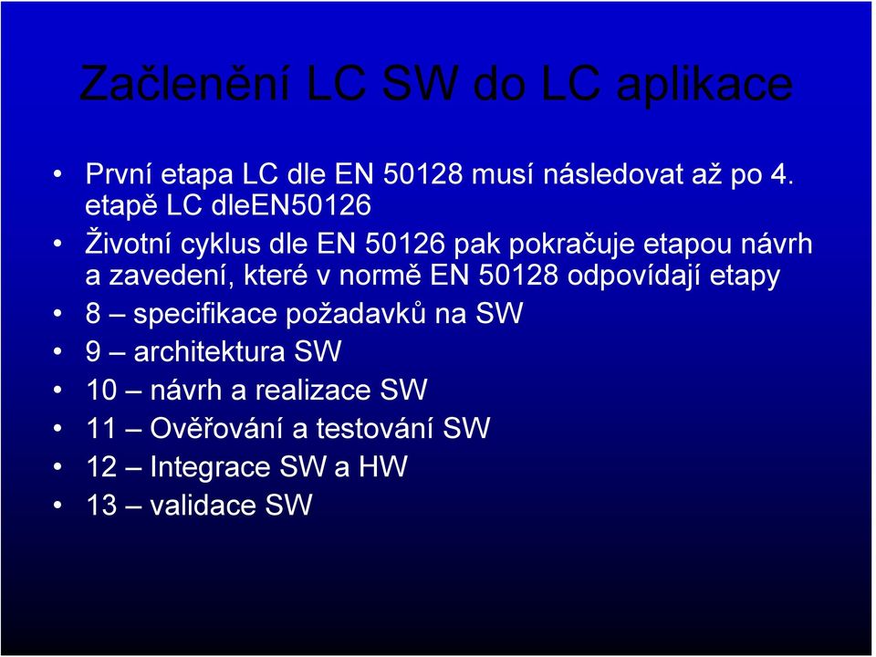 které v normě EN 50128 odpovídají etapy 8 specifikace požadavků na SW 9 architektura