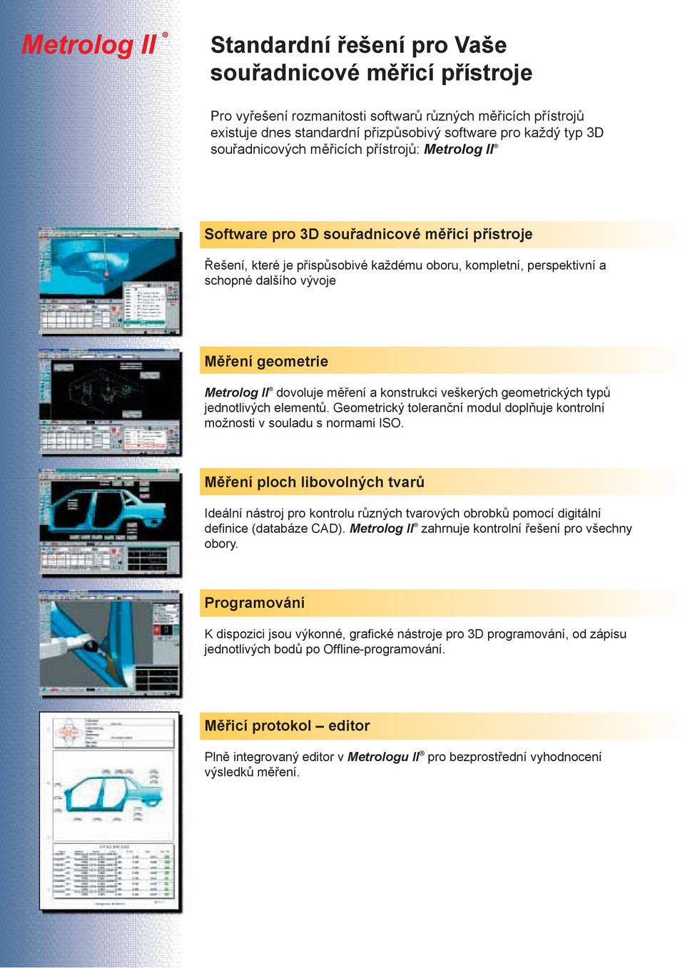 II dovoluje měření a konstrukci veškerých geometrických typů jednotlivých elementů. Geometrický toleranční modul doplňuje kontrolní možnosti v souladu s normami ISO.