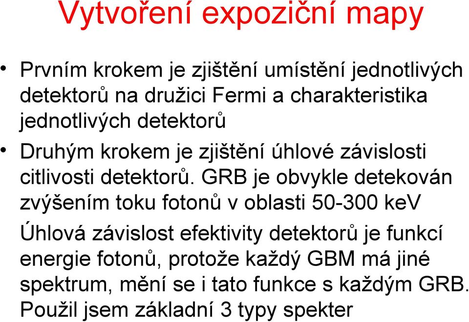 GRB je obvykle detekován zvýšením toku fotonů v oblasti 50-300 kev Úhlová závislost efektivity detektorů je