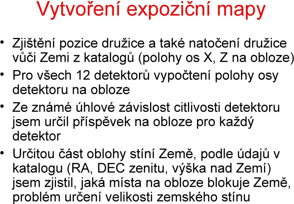 detektoru jsem určil příspěvek na obloze pro každý detektor Určitou část oblohy stíní Země, podle údajů v katalogu