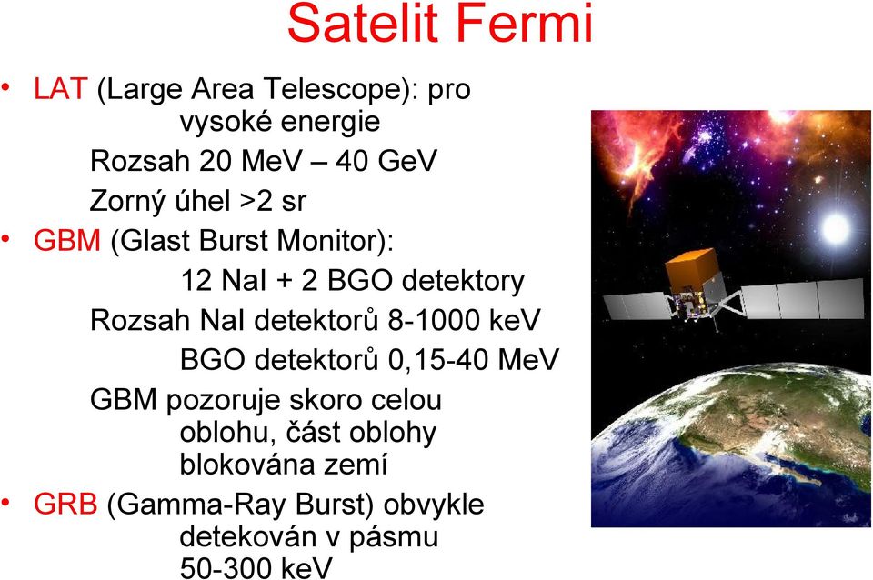 detektorů 8-1000 kev BGO detektorů 0,15-40 MeV GBM pozoruje skoro celou oblohu,