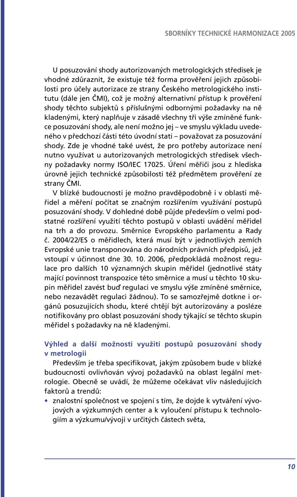 posuzování shody, ale není možno jej ve smyslu výkladu uvedeného v předchozí části této úvodní stati považovat za posuzování shody.