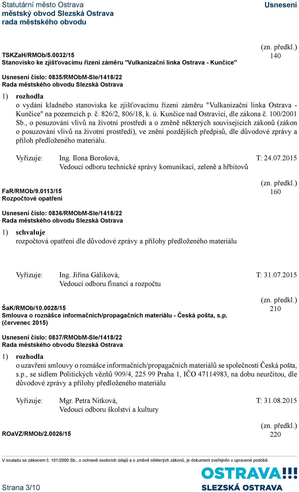 linka Ostrava - Kunčice" na pozemcích p. č. 826/2, 806/18, k. ú. Kunčice nad Ostravicí, dle zákona č. 100/2001 Sb.