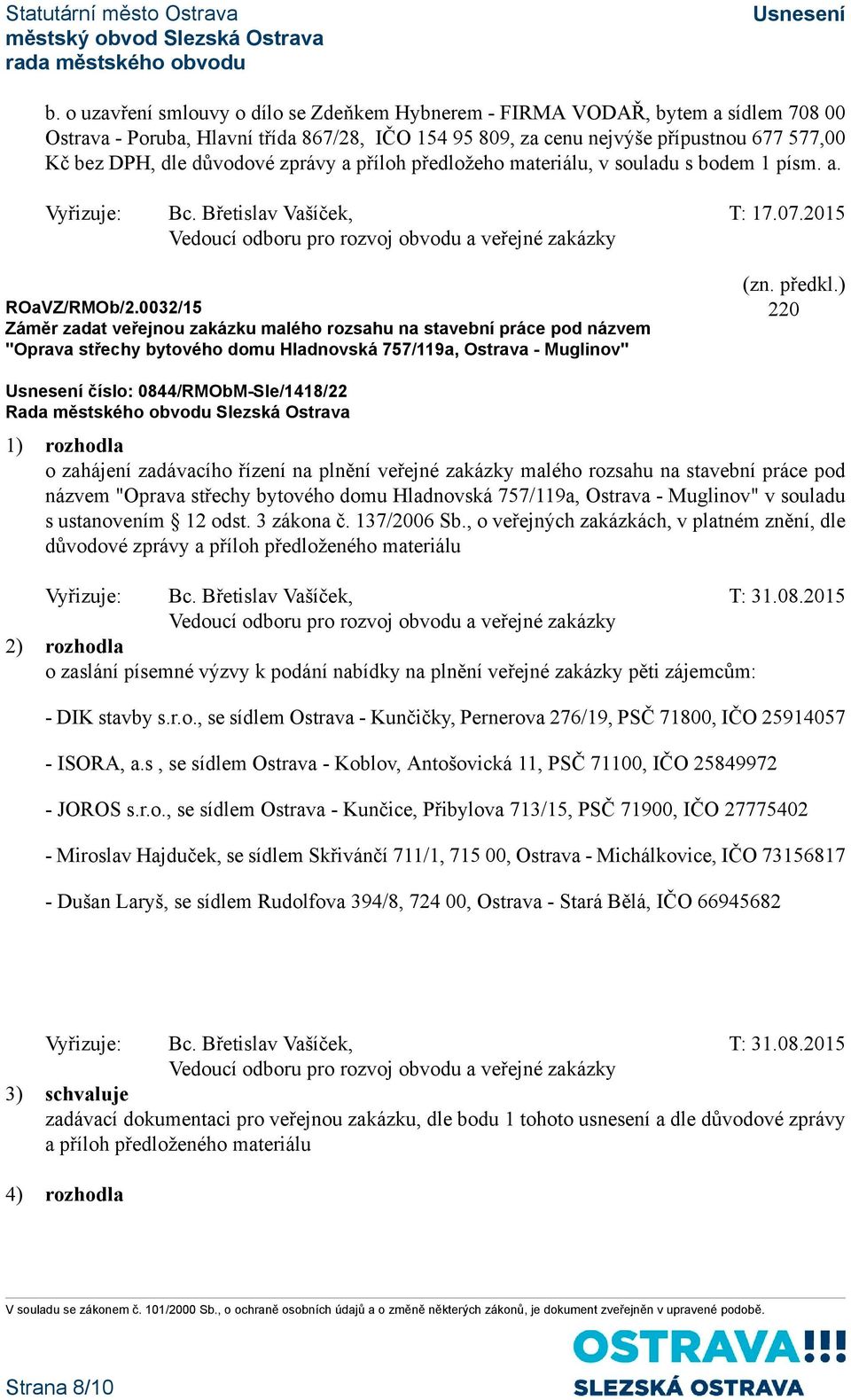 0032/15 Záměr zadat veřejnou zakázku malého rozsahu na stavební práce pod názvem "Oprava střechy bytového domu Hladnovská 757/119a, Ostrava - Muglinov" číslo: 0844/RMObM-Sle/1418/22 o zahájení