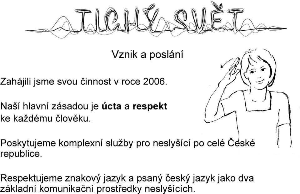 Poskytujeme komplexní služby pro neslyšící po celé České republice.