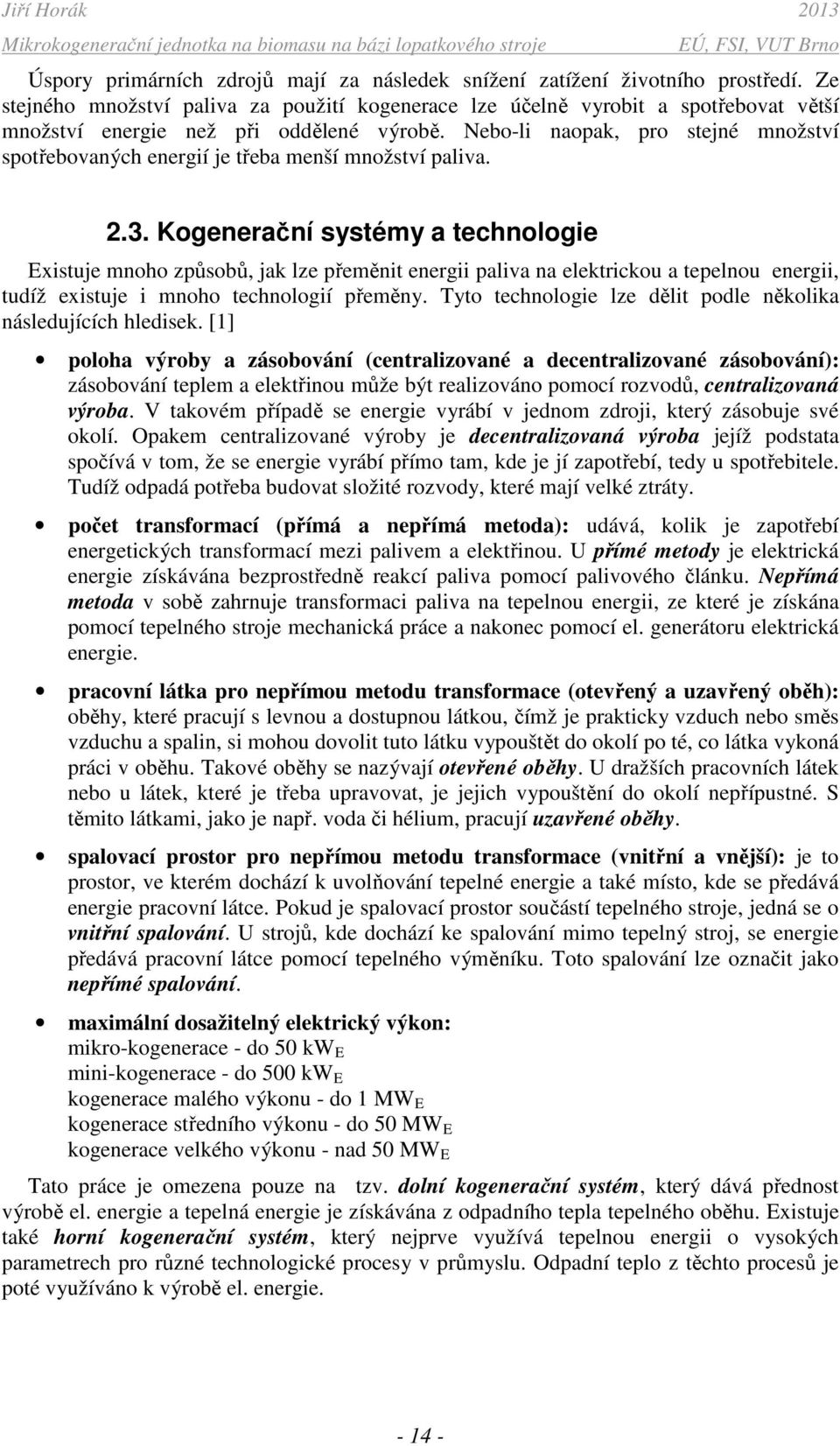 Nebo-li naoak, ro stejné množství sotřebovaných energií je třeba menší množství aliva..3.