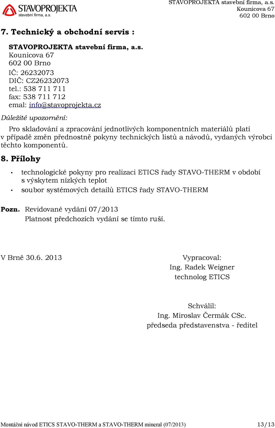 Přílohy technologické pokyny pro realizaci ETICS řady STAVO-THERM v období s výskytem nízkých teplot soubor systémových detailů ETICS řady STAVO-THERM Pozn.