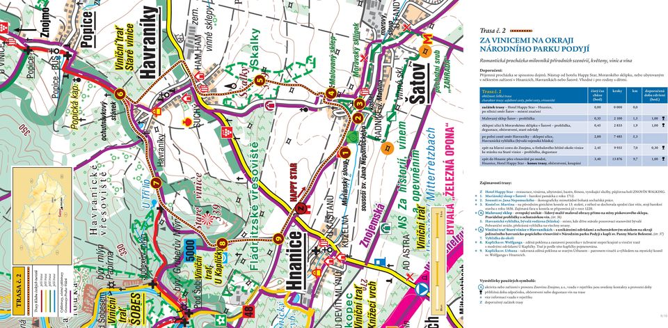 Nástup od hotelu Happy Star, Moravského sklípku, nebo ubytovaným v některém zařízení v Hnanicích, Havraníkách nebo Šatově. Vhodné i pro rodiny s dětmi. Trasa č.