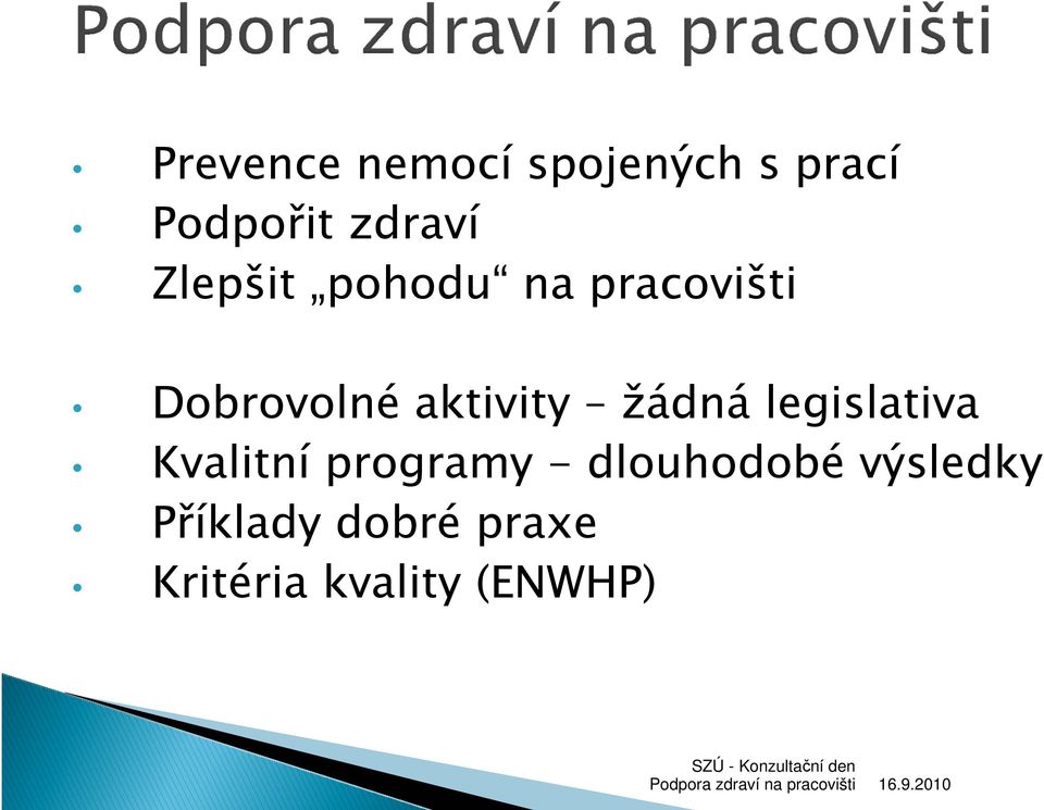 žádná legislativa Kvalitní programy - dlouhodobé