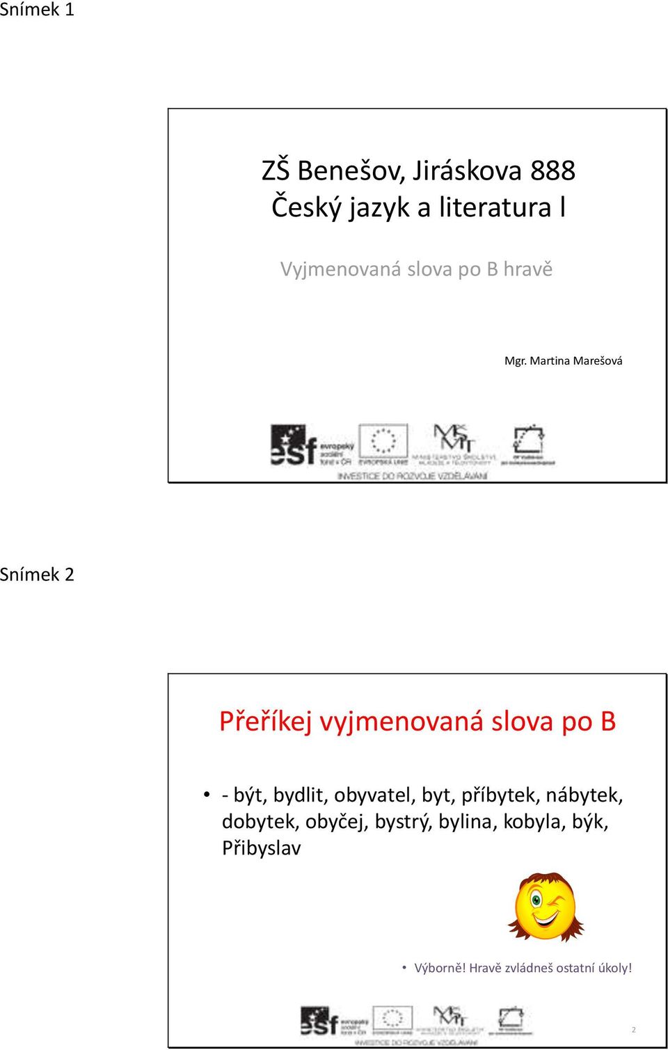 Martina Marešová Snímek 2 Přeříkej vyjmenovaná slova po B - být, bydlit,