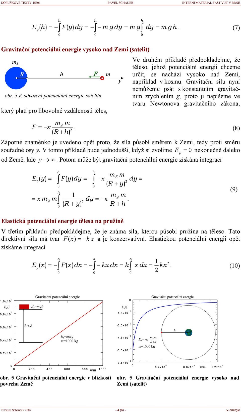 kosu. Gravitační sílu nyní neůžee sát s konstantní gravitační zryclení g, roto ji naíšee ve tvaru Newtonova gravitačnío zákona, Z F.