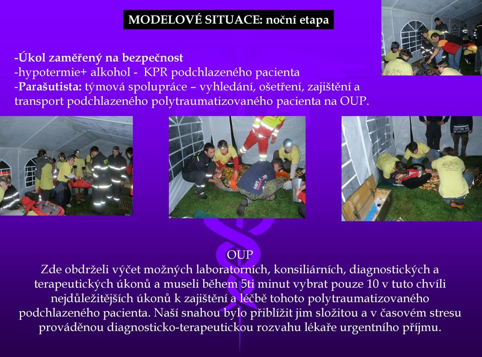 OUP Zde obdrželi výčet možných laboratorních, konsiliárních, diagnostických a terapeutických úkonů a museli během 5ti minut vybrat pouze 10 v tuto chvíli