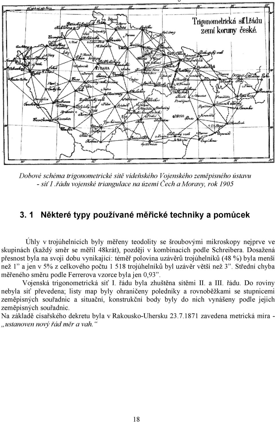 Schreibera. Dosažená přesnost byla na svoji dobu vynikající: téměř polovina uzávěrů trojúhelníků (48 %) byla menší než 1 a jen v 5% z celkového počtu 1 518 trojúhelníků byl uzávěr větší než 3.