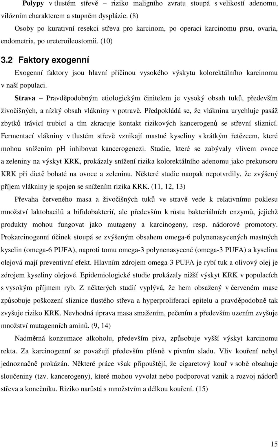 2 Faktory exogenní Exogenní faktory jsou hlavní příčinou vysokého výskytu kolorektálního karcinomu v naší populaci.