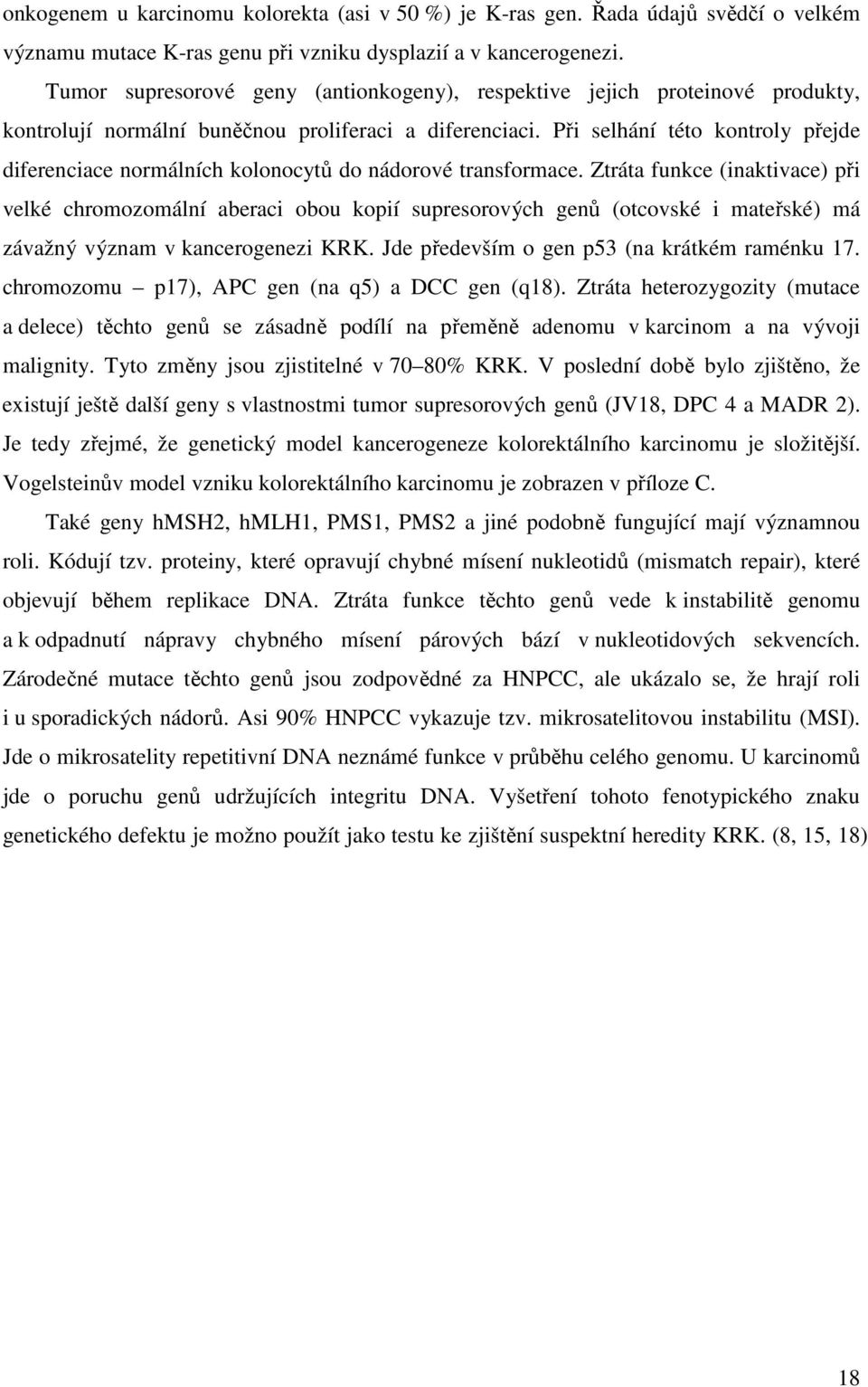 Při selhání této kontroly přejde diferenciace normálních kolonocytů do nádorové transformace.