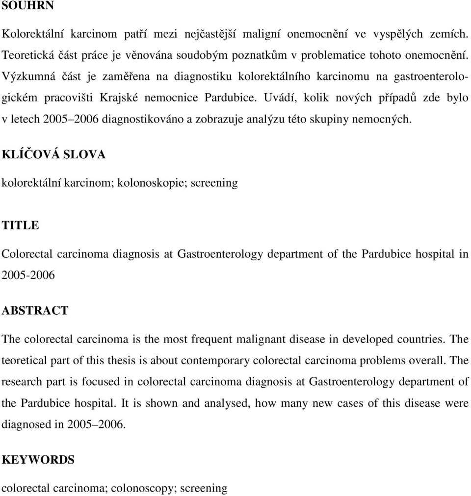 Uvádí, kolik nových případů zde bylo v letech 2005 2006 diagnostikováno a zobrazuje analýzu této skupiny nemocných.