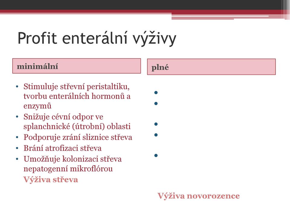 střeva plné Přirozený příjem živin Prevence atrofie střevní sliznice a vzniku cholestázy Stimuluje imunitní systém střeva Urychluje