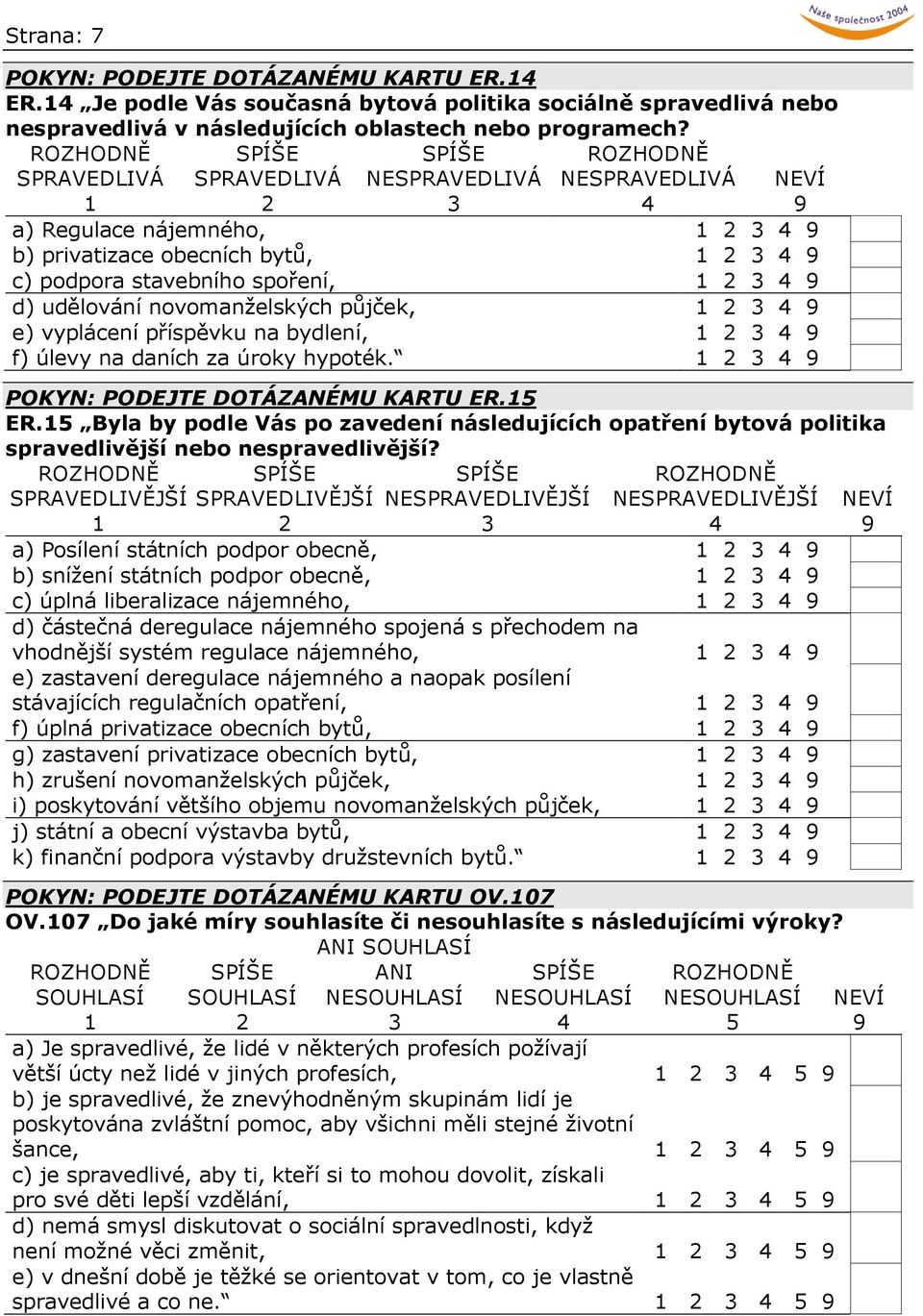 příspěvku na bydlení, f) úlevy na daních za úroky hypoték. POKYN: PODEJTE DOTÁZANÉMU KARTU ER.15 ER.