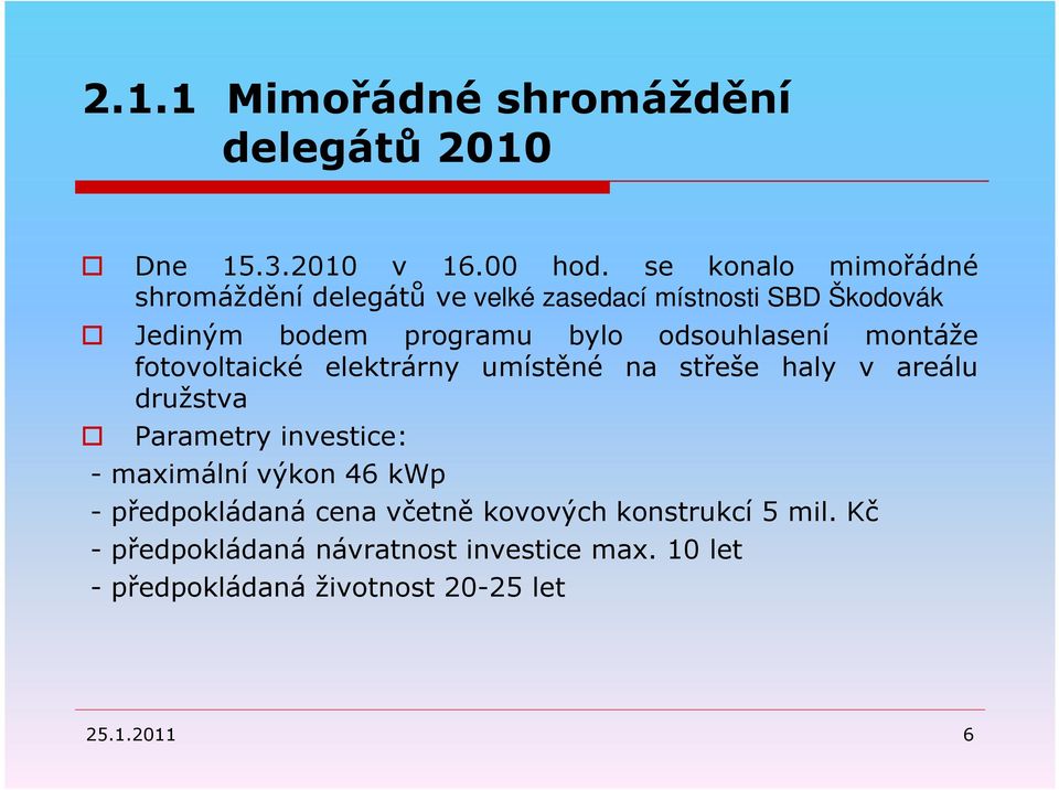 odsouhlasení montáže fotovoltaické elektrárny umístěné na střeše haly v areálu družstva Parametry investice: -