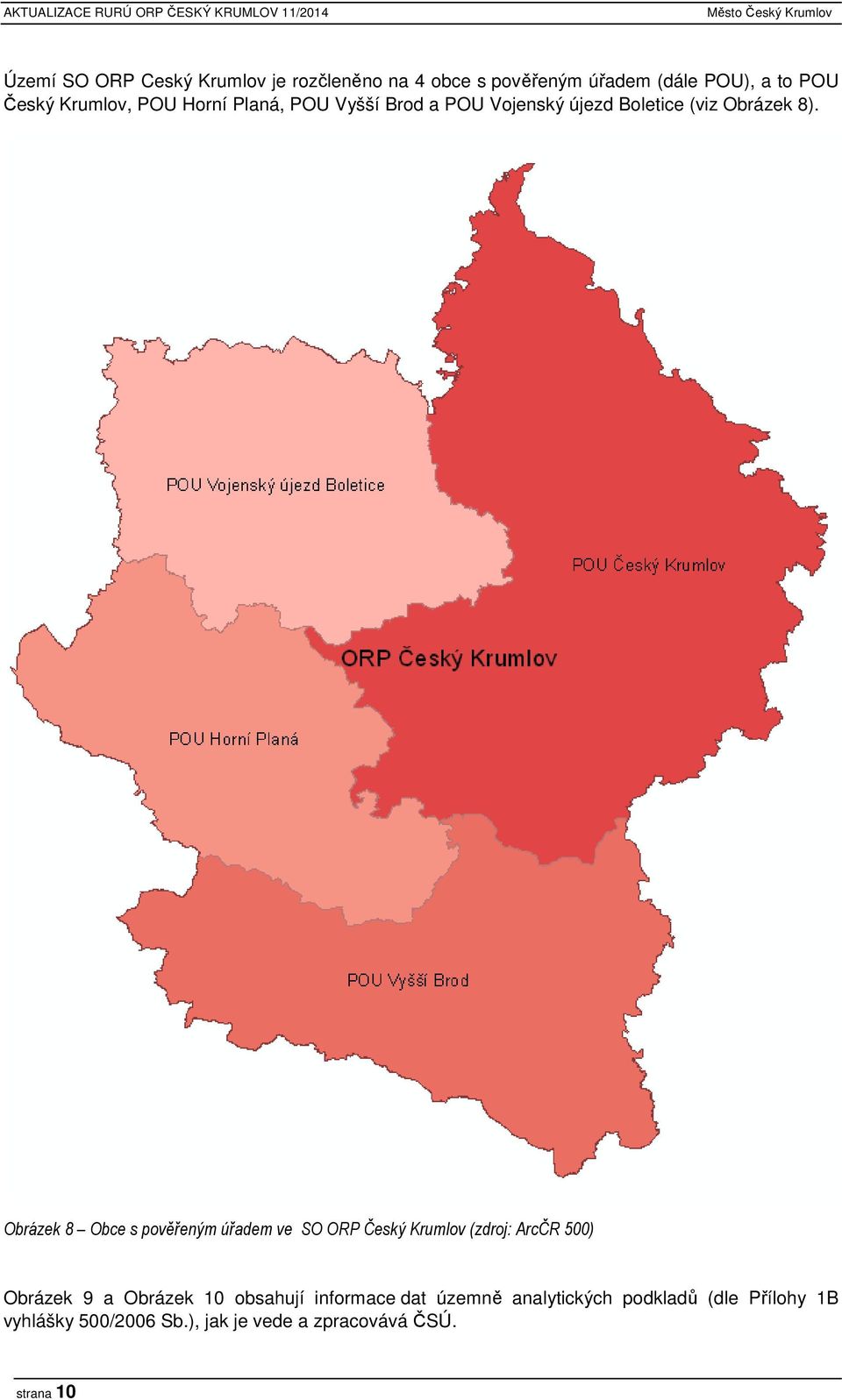 Obrázek 8 Obce s pověřeným úřadem ve SO ORP Český Krumlov (zdroj: ArcČR 500) Obrázek 9 a Obrázek 10 obsahují